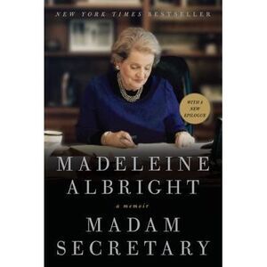 Madam Secretary: A Memoir -- Madeleine Albright